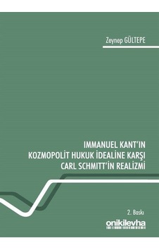 Immanuel Kant'ın Kozmopolit Hukuk İdealine Karşı Carl Schmitt'in Realizmi - Zeynep Gültepe - On İki Levha Yayıncılık Immanuel Kant'ın Kozmopolit Hukuk İdealine Karşı Carl Schmitt'in Realizmi - Zeynep Gültepe - On İki Levha Yayıncılık
