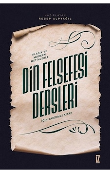 Klasik ve Modern Metinlerle Din Felsefesi Dersleri İçin Yardımcı Kitap- İz Yayıncılık Klasik ve Modern Metinlerle Din Felsefesi Dersleri İçin Yardımcı Kitap- İz Yayıncılık