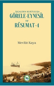 İşgalden Kurtuluşa Görele - Eynesil ve Rüsumat 4 - Mevlüt Kaya - Arı Sanat Yayınevi İşgalden Kurtuluşa Görele - Eynesil ve Rüsumat 4 - Mevlüt Kaya - Arı Sanat Yayınevi