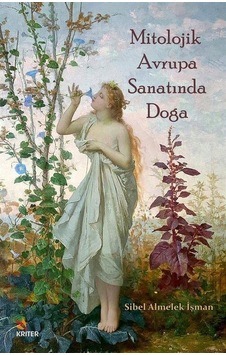 Mitolojik Avrupa Sanatında Doğa - Sibel Almelek İşman - Kriter Mitolojik Avrupa Sanatında Doğa - Sibel Almelek İşman - Kriter