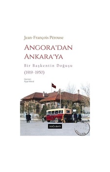 Angora'dan Ankara'ya - Bir Başkentin Doğuşu (1919 - 1950) - Jean - François Perouse - Doğu Batı Yayınları Angora'dan Ankara'ya - Bir Başkentin Doğuşu (1919 - 1950) - Jean - François Perouse - Doğu Batı Yayınları