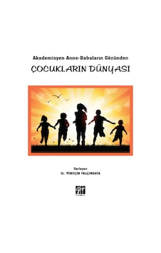 Gazi Kitabevi - Akademisyen Anne-Babaların Gözünden Çocukların Dünyası-Dr. Timuçin Yalçınkaya Gazi Kitabevi - Akademisyen Anne-Babaların Gözünden Çocukların Dünyası-Dr. Timuçin Yalçınkaya