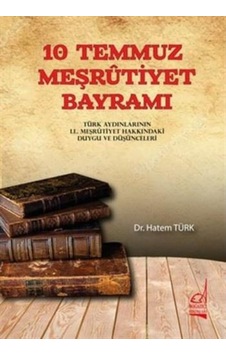 10 Temmuz Meşrutiyet Bayramı - Türk Aydınlarının 2. Meşrutiyet