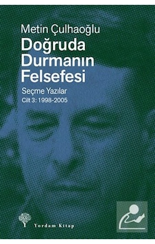 Doğruda Durmanın Felsefesi Cilt 3 & Seçme Yazılar 1998-2005 / ... Doğruda Durmanın Felsefesi Cilt 3 & Seçme Yazılar 1998-2005 / ...