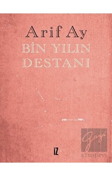 Bin Yılın Destanı - Arif Ay - İz Yayıncılık