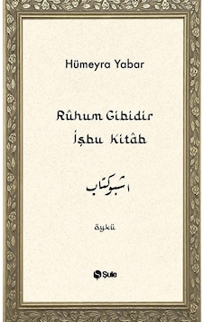 Rûhum Gibidir İşbu Kitab / Hümeyra Yabar Rûhum Gibidir İşbu Kitab / Hümeyra Yabar