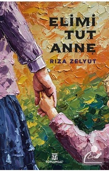 Elimi Tut Anne / Rıza Zelyut Elimi Tut Anne / Rıza Zelyut