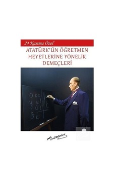 24 Kasıma Özel - Atatürk'ün Öğretmen Heyetlerine Yönelik Demeçleri - Mustafa Kemal Atatürk - Platanus Publishing 24 Kasıma Özel - Atatürk'ün Öğretmen Heyetlerine Yönelik Demeçleri - Mustafa Kemal Atatürk - Platanus Publishing