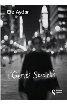 Gerisi Sessizlik / Efe Aydar