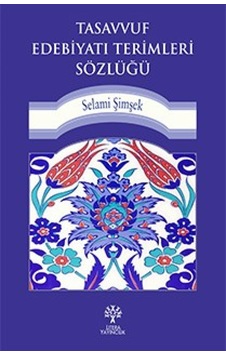 Tasavvuf Edebiyatı Terimleri Sözlüğü - Selami Şimşek - Litera