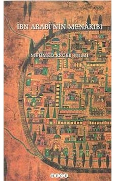 İbn Arabi'nin Menakibi / Mehmed Receb Hilmi İbn Arabi'nin Menakibi / Mehmed Receb Hilmi