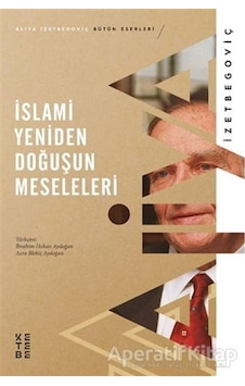 İslami Yeniden Doğuşun Meseleleri - Aliya İzzetbegoviç - Ketebe İslami Yeniden Doğuşun Meseleleri - Aliya İzzetbegoviç - Ketebe