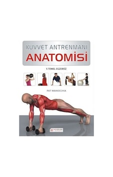 Kuvvet Antrenmanı Anatomisi - Pat Manocchia - Akılçelen Kitaplar Kuvvet Antrenmanı Anatomisi - Pat Manocchia - Akılçelen Kitaplar