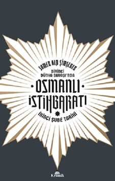 Birinci Dünya Savaşı’nda Osmanlı İstihbaratı Birinci Dünya Savaşı’nda Osmanlı İstihbaratı