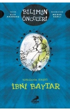 Bitkilerin Kaşifi: İbni Baytar-Bilimin Öncüleri - Elif Akardaş - Erdem Çocuk