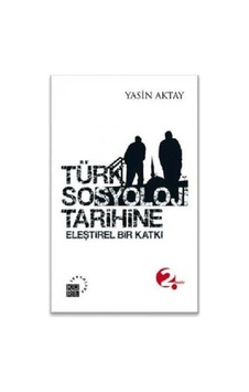 Türk Sosyoloji Tarihine Eleştirel Bir Katki - Yasin Aktay - Kure 9789756614877