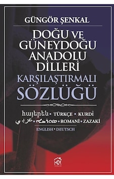 Doğu ve Güneydoğu Anadolu Dilleri Karşılaştırmalı Sözlüğü - Güngör Şenkal - Kurgu Kültür Doğu ve Güneydoğu Anadolu Dilleri Karşılaştırmalı Sözlüğü - Güngör Şenkal - Kurgu Kültür