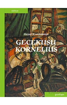 Gecekuşu Kornelius - Dezso Kosztolanyi - Pinhan Yayıncılık