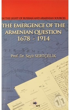 In The Light Of Russian And Armenian Sources The Emergence Of The Armenian Oestion 1678-1914 - Seyit Sertçelik - Srt Yayınları