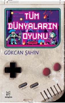 Tüm Dünyaların Oyunu / Gökcan Şahin