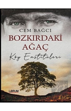 Bozkırdaki Ağaç - Köy Enstitüleri - Cem Bağcı - Librum Kitap Bozkırdaki Ağaç - Köy Enstitüleri - Cem Bağcı - Librum Kitap