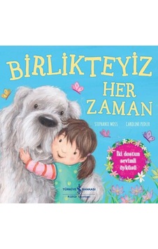 Birlikteyiz Her Zaman - Stephanie Moss - İş Bankası Kültür Yayınları Birlikteyiz Her Zaman - Stephanie Moss - İş Bankası Kültür Yayınları