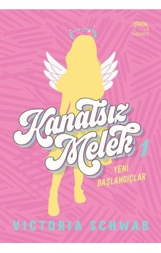 Kanatsız Melek 1 - Yeni Başlangıçlar - Victoria Schwab - Yabancı Kanatsız Melek 1 - Yeni Başlangıçlar - Victoria Schwab - Yabancı
