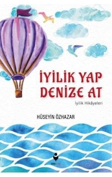 Iyilik Yap Denize At Iyilik Hikayeleri Iyilik Yap Denize At Iyilik Hikayeleri