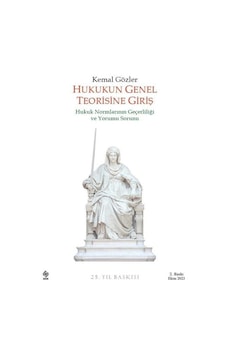 Hukukun Genel Teorisine Giriş - Hukuk Normlarının Geçerliliği ve Yorumu Sorunu - Kemal Gözler - Ekin Basım Yayın