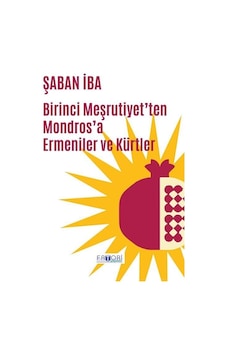 Birinci Meşrutiyet'ten Mondros'a Ermeniler ve Kürtler - Şaban İba - Favori Yayınları Birinci Meşrutiyet'ten Mondros'a Ermeniler ve Kürtler - Şaban İba - Favori Yayınları