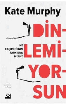 Dinlemiyorsun - Ne Kaçırdığının Farkında mısın? - Kate Murphy - Doğan Kitap Dinlemiyorsun - Ne Kaçırdığının Farkında mısın? - Kate Murphy - Doğan Kitap