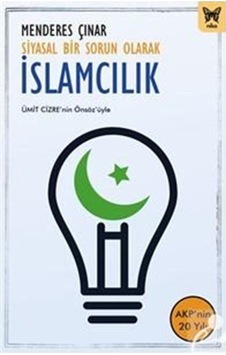Siyasal Bir Sorun Olarak İslamcılık / Menderes Çınar 9786257653411 Siyasal Bir Sorun Olarak İslamcılık / Menderes Çınar 9786257653411