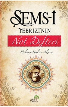 Şems-i Tebrizi'nin Not Defteri - Mehmet Hakan Alşan - Ahir Zaman Şems-i Tebrizi'nin Not Defteri - Mehmet Hakan Alşan - Ahir Zaman