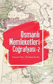 Osmanlı Memleketleri Coğrafyası 2 / Prof. Dr. Ramazan Özey Osmanlı Memleketleri Coğrafyası 2 / Prof. Dr. Ramazan Özey