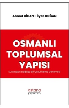 Osmanlı Toplumsal Yapısı: Kuruluştan Dağılışa Bir Çözümleme Denemesi Osmanlı Toplumsal Yapısı: Kuruluştan Dağılışa Bir Çözümleme Denemesi