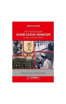 Tıp Tarihimizde Askeri Sağlık Hizmetleri: 2. Dünya Savaşı Dönemi
