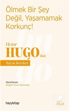 Ölmek Bir Şey Değil Yaşamamak Korkunç! - Victor Hugodan Hayat Dersleri - Özgün Ozan Karadağ - Hayykitap Ölmek Bir Şey Değil Yaşamamak Korkunç! - Victor Hugodan Hayat Dersleri - Özgün Ozan Karadağ - Hayykitap