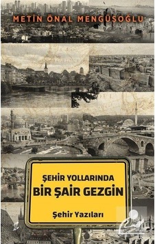 Şehir Yollarında Bir Şair Gezgin - Metin Önal Mengüşoğlu - Okur Kitaplığı Şehir Yollarında Bir Şair Gezgin - Metin Önal Mengüşoğlu - Okur Kitaplığı