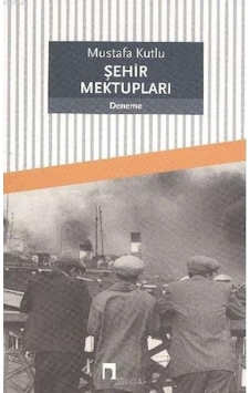 Dergah Yayınları Şehir Mektupları Mustafa Kutlu Dergah Yayınları Şehir Mektupları Mustafa Kutlu