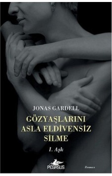 Gözyaşlarını Asla Eldivensiz Silme 1. Aşk - Jonas Gardell - Pegasus Gözyaşlarını Asla Eldivensiz Silme 1. Aşk - Jonas Gardell - Pegasus