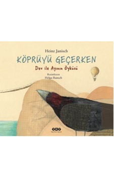 Köprüyü Geçerken Dev İle Ayının Öyküsü Köprüyü Geçerken Dev İle Ayının Öyküsü