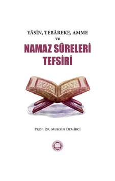 Yasin Tebareke Amme ve Namaz Sureleri Tefsiri - Muhsin Demirci - M. Ü. İlahiyat Fakültesi Vakfı Yayı Yasin Tebareke Amme ve Namaz Sureleri Tefsiri - Muhsin Demirci - M. Ü. İlahiyat Fakültesi Vakfı Yayı