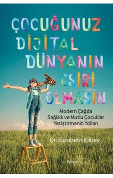 Çocuğunuz Dijital Dünyanın Esiri Olmasın - Elizabeth Kilbey - Paloma Yayınevi