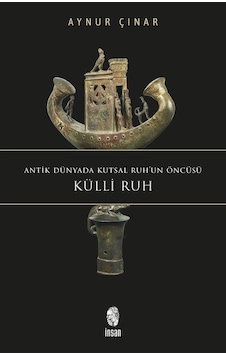 Külli Ruh - Antik Dünyada Kutsal Ruh'un Öncüsü - Aynur Çınar - İnsan Yayınları Külli Ruh - Antik Dünyada Kutsal Ruh'un Öncüsü - Aynur Çınar - İnsan Yayınları