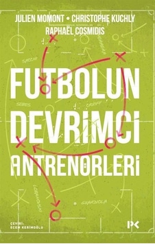 Futbolun Devrimci Antrenörleri - Christophe Kuchly - Profil Kitap Futbolun Devrimci Antrenörleri - Christophe Kuchly - Profil Kitap