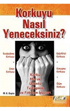 Korkuyu Nasıl Yeneceksiniz? - M. K. Gupta - Platform Yayınları Korkuyu Nasıl Yeneceksiniz? - M. K. Gupta - Platform Yayınları
