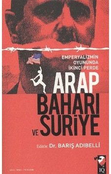 Arap Baharı Ve Suriye - Emperyalizmin Oyununda İkinci Perde Arap Baharı Ve Suriye - Emperyalizmin Oyununda İkinci Perde