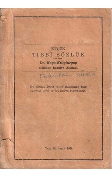 Küçük Tıbbi Sözlük - Bu Sözlük Tıbda Ençok Kullanılan 3500 Yabancı Tıbbi Terimi İhtiva Etmektedir.