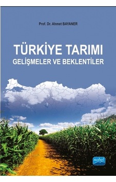 Türkiye Tarımı  - Gelişmeler ve Beklentiler  - Ahmet Bayaner  - Nobel Akademik Yayıncılık