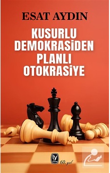 Kusurlu Demokrasiden Planlı Otokrasiye / Esat Aydın Kusurlu Demokrasiden Planlı Otokrasiye / Esat Aydın